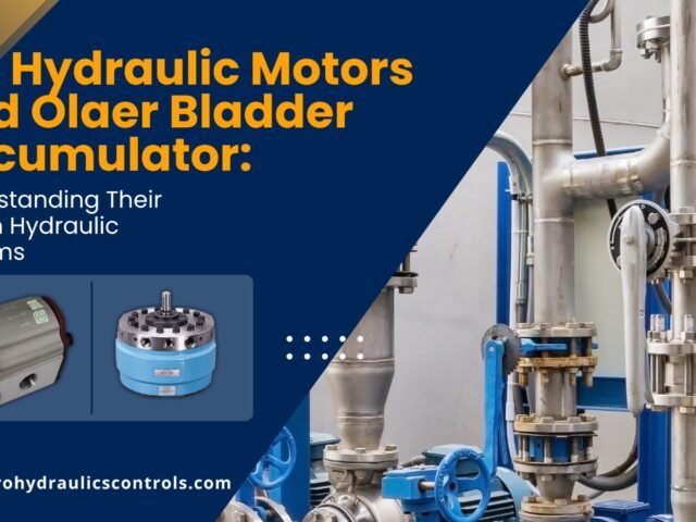 Sai Hydraulic Motors and Olaer Bladder Accumulator: Understanding Their Role in Hydraulic Systems