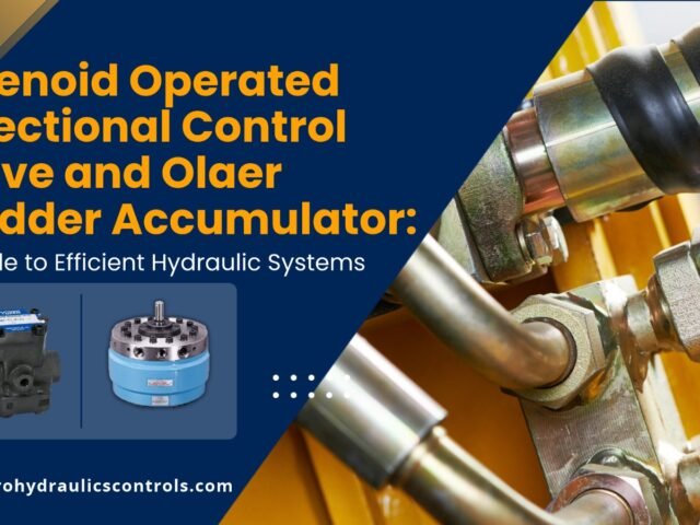 Solenoid Operated Directional Control Valve and Olaer Bladder Accumulator: A Guide to Efficient Hydraulic Systems